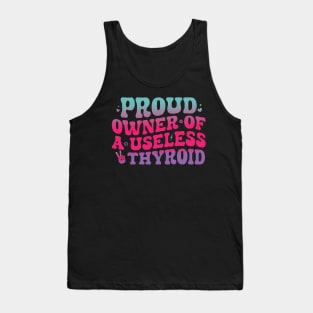 Proud Owner Of A Useless Thyroid Hypothyroidism Awareness Tank Top